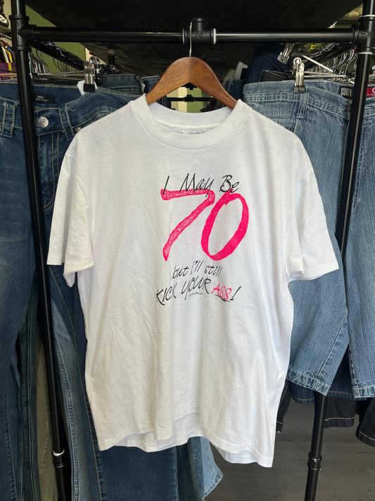 Funny “I may be 70 but” Tee