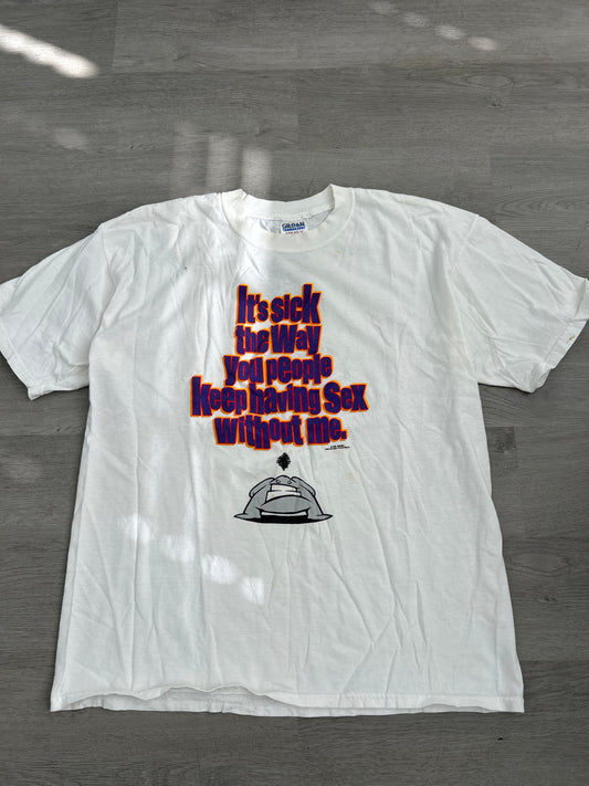 1999 It’s Sick the Way You People Keep Having Sex Without Me Tee